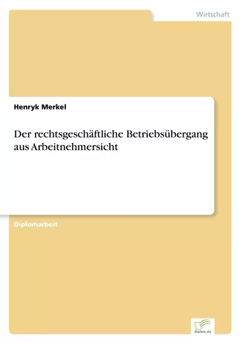 Der rechtsgeschäftliche Betriebsübergang aus Arbeitnehmersicht