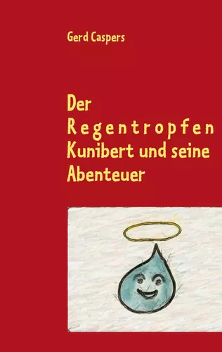 Der Regentropfen Kunibert und seine Abenteuer