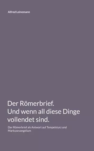 Der Römerbrief. Und wenn all diese Dinge vollendet sind.
