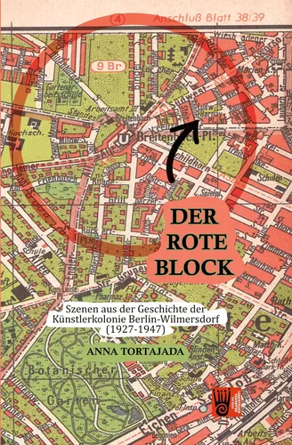 Der Rote Block - Szenen aus der Geschichte derKünstlerkolonie Berlin-Wilmersdorf(1927-1947)