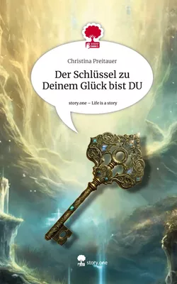 Der Schlüssel zu Deinem Glück bist DU. Life is a Story - story.one