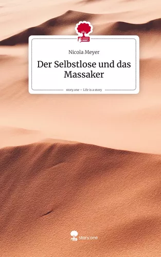 Der Selbstlose und das Massaker. Life is a Story - story.one