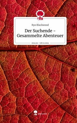 Der Suchende - Gesammelte Abenteuer. Life is a Story - story.one