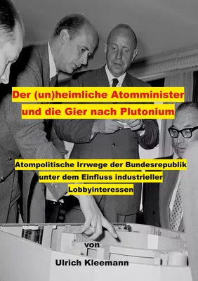 Der (un)heimliche Atomminister und die Gier nach Plutonium