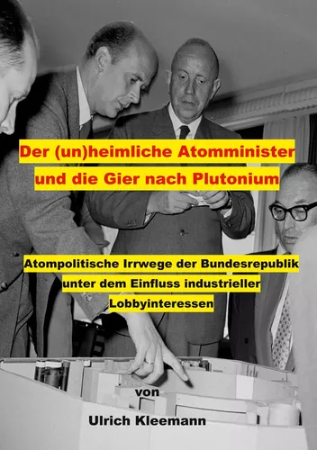 Der (un)heimliche Atomminister und die Gier nach Plutonium
