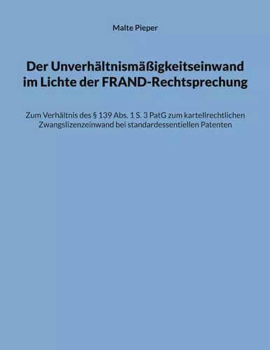 Der Unverhältnismäßigkeitseinwand im Lichte der FRAND-Rechtsprechung