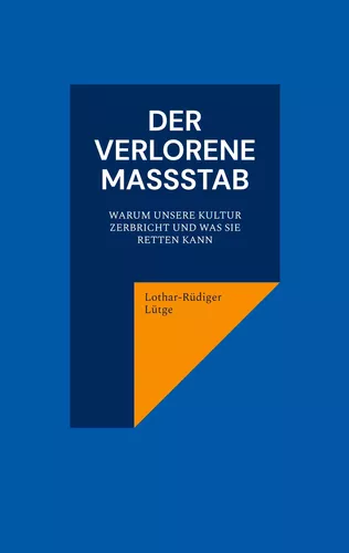 Der verlorene Maßstab. Warum unsere Kultur zerbricht und was sie retten kann.