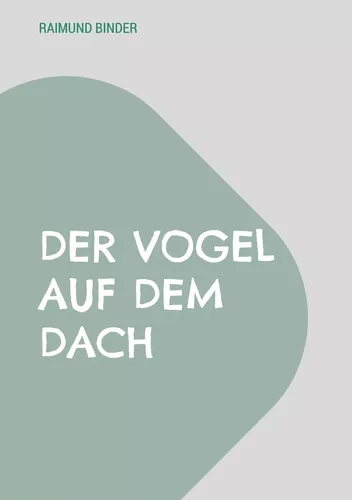 Der Vogel auf dem Dach