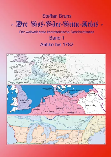 Der Was-Wäre-Wenn-Atlas - Band 1 - Antike bis 1782