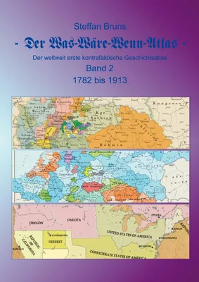 Der Was-Wäre-Wenn-Atlas - Band 2 - 1782 bis 1913