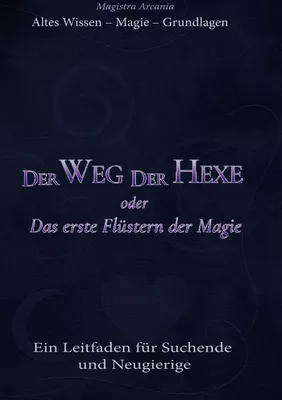 Der Weg der Hexe oder Das erste Flüstern der Magie