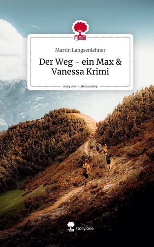 Der Weg - ein Max & Vanessa Krimi. Life is a Story - story.one