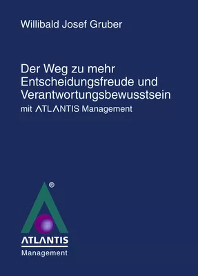 Der Weg zu mehr Entscheidungsfreude und Verantwortungsbewusstsein mit Atlantis Management"
