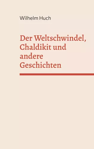 Der Weltschwindel, Chaldikit und andere Geschichten