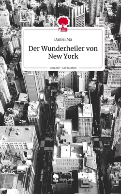 Der Wunderheiler von New York. Life is a Story - story.one