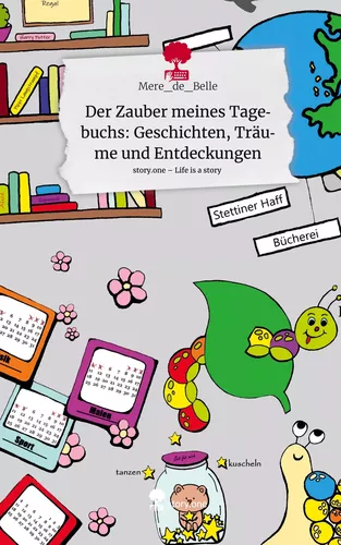 Der Zauber meines Tagebuchs: Geschichten, Träume und Entdeckungen. Life is a Story - story.one