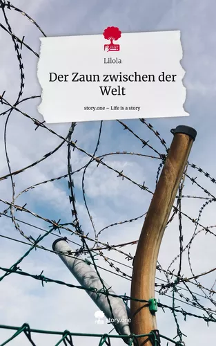 Der Zaun zwischen der Welt. Life is a Story - story.one