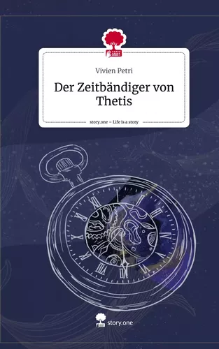 Der Zeitbändiger von Thetis. Life is a Story - story.one
