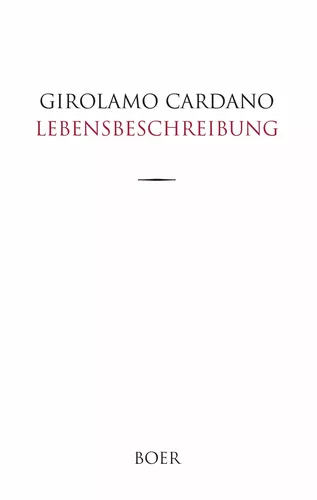 Des Girolamo Cardano eigene Lebensbeschreibung