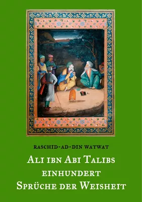 Des rechtgeleiteten Kalifen Ali ibn Abi Talib einhundert Sprüche der Weisheit
