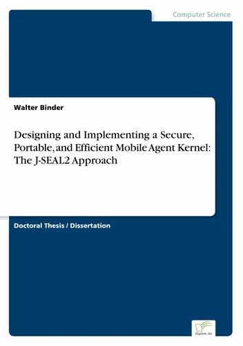 Designing and Implementing a Secure, Portable, and Efficient Mobile Agent Kernel: The J-SEAL2 Approach
