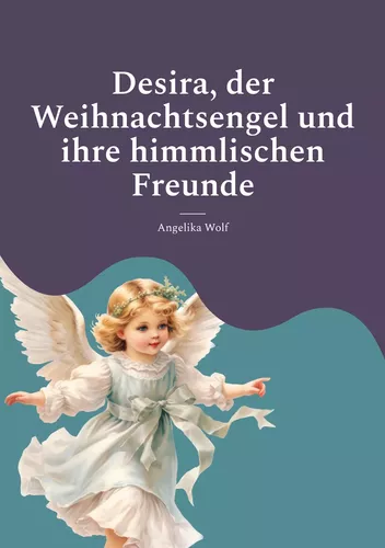 Desira, der Weihnachtsengel und ihre himmlischen Freunde