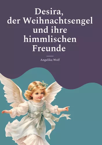 Desira , der Weihnachtsengel und ihre himmlischen Freunde