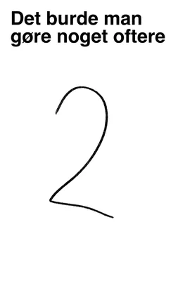 Det burde man gøre noget oftere