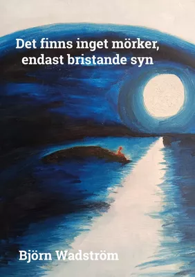 Det finns inget mörker, endast bristande syn