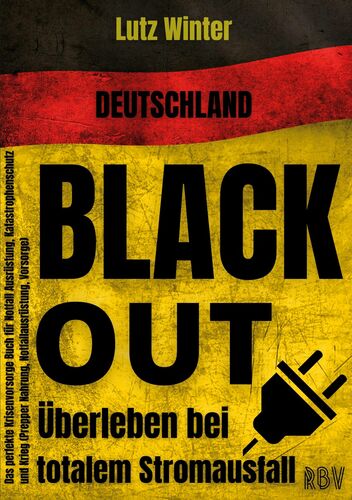 Deutschland BLACKOUT - Überleben bei totalem Stromausfall: Das perfekte Krisenvorsorge Buch für Notfall Ausrüstung, Katastrophenschutz und Krieg (Prepper Nahrung, Notfallausrüstung, Vorsorge)