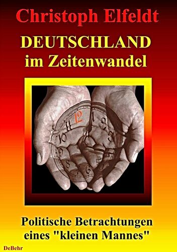 Deutschland im Zeitenwandel - Politische Betrachtungen eines "kleinen Mannes"