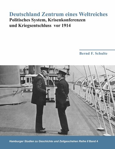 Deutschland Zentrum eines Weltreiches - Politisches System, Krisenkonferenzen und Kriegsentschluss vor 1914