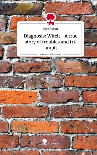 Diagnosis: Witch - A true story of troubles and triumph. Life is a Story - story.one