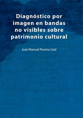 Diagnóstico por imagen en bandas no visibles sobre patrimonio cultural (Pereira Uzal, José Manuel)