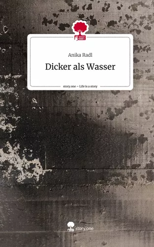 Dicker als Wasser. Life is a Story - story.one