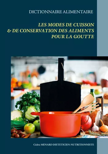 Dictionnaire des modes de cuisson et de conservation des aliments pour le traitement diététique de la goutte