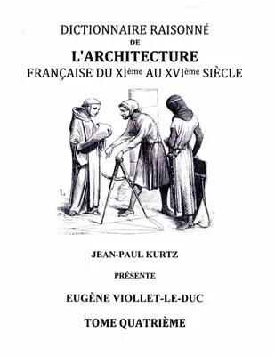Dictionnaire Raisonné de l'Architecture Française du XIe au XVIe siècle - Tome IV