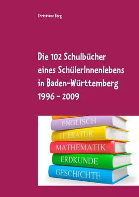 Die 102 Schulbücher eines SchülerInnenlebens in Baden-Württemberg 1996 - 2009