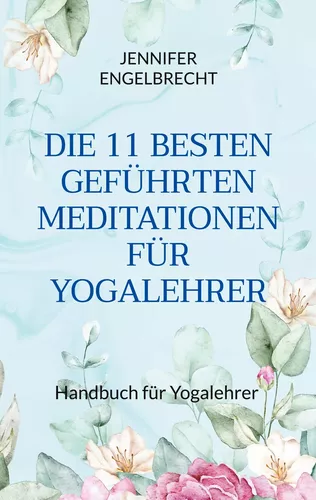 DIE 11 BESTEN GEFÜHRTEN MEDITATIONEN FÜR YOGALEHRER