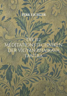 Die 112 Meditationstechniken der Vigyan Bhairava Tantra