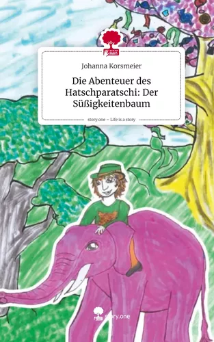 Die Abenteuer des Hatschparatschi: Der Süßigkeitenbaum. Life is a Story - story.one