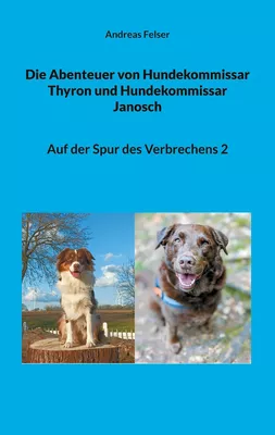 Die Abenteuer von Hundekommissar Thyron und Hundekommissar Janosch