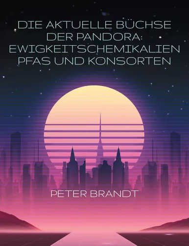 Die aktuelle Büchse der Pandora: Ewigkeitschemikalien PFAS und Konsorten