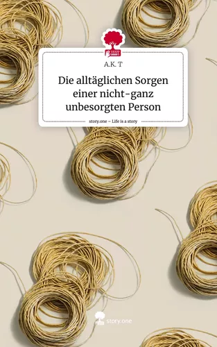 Die alltäglichen Sorgen einer nicht-ganz unbesorgten Person. Life is a Story - story.one