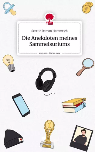 Die Anekdoten meines Sammelsuriums. Life is a Story - story.one