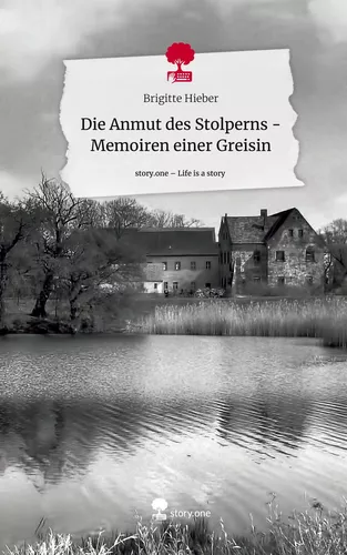 Die Anmut des Stolperns - Memoiren einer Greisin. Life is a Story - story.one