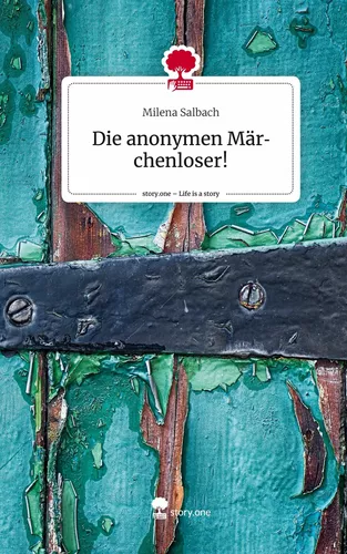 Die anonymen Märchenloser!. Life is a Story - story.one