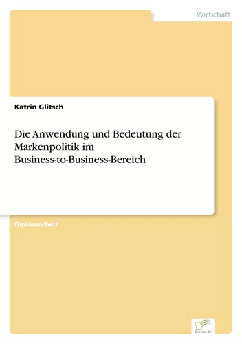 Die Anwendung und Bedeutung der Markenpolitik im Business-to-Business-Bereich