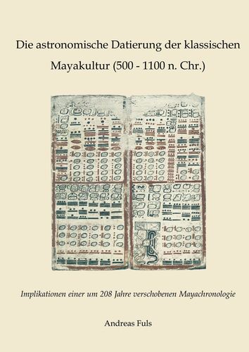 Die astronomische Datierung der klassischen Mayakultur (500 - 1100 n. Chr.)