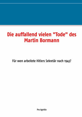 Die auffallend vielen "Tode" des Martin Bormann